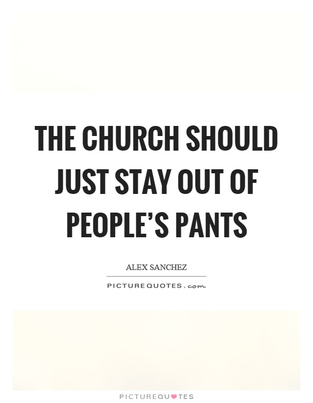 The church should just stay out of people's pants Picture Quote #1