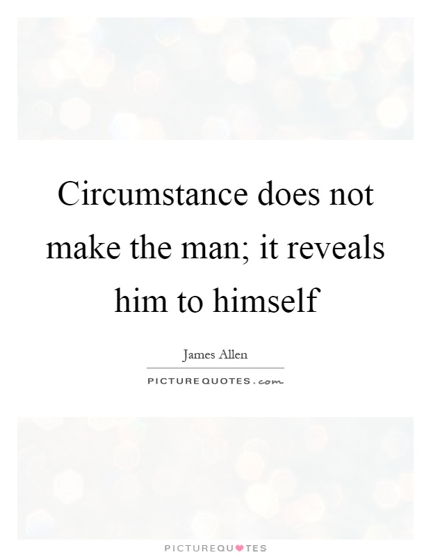 Circumstance does not make the man; it reveals him to himself Picture Quote #1