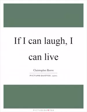 If I can laugh, I can live Picture Quote #1