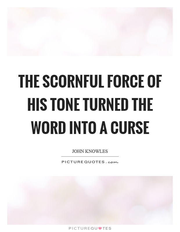 The scornful force of his tone turned the word into a curse Picture Quote #1
