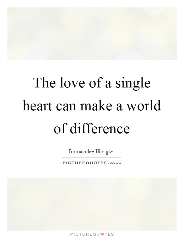 The love of a single heart can make a world of difference Picture Quote #1