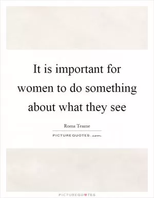 It is important for women to do something about what they see Picture Quote #1