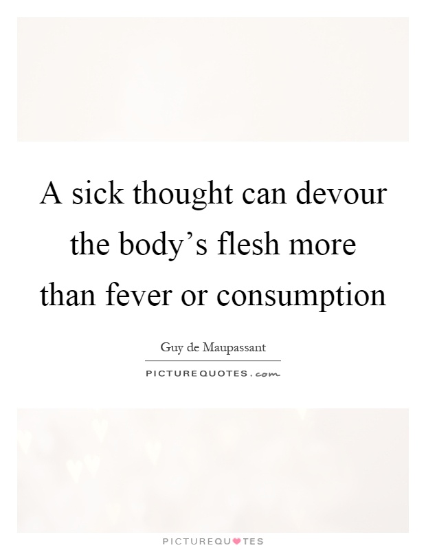 A sick thought can devour the body's flesh more than fever or consumption Picture Quote #1