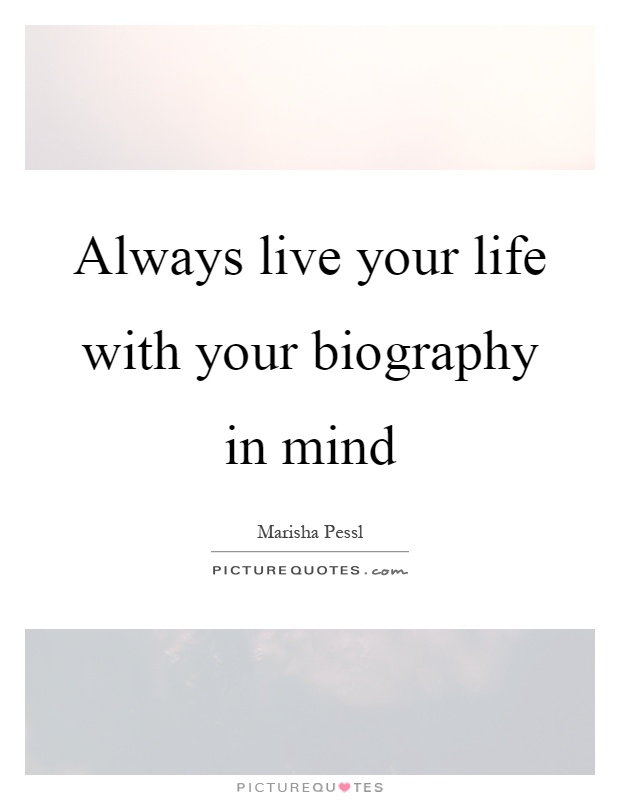 Always live your life with your biography in mind Picture Quote #1