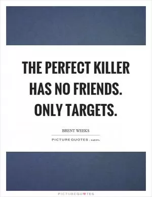 The perfect killer has no friends. Only targets Picture Quote #1