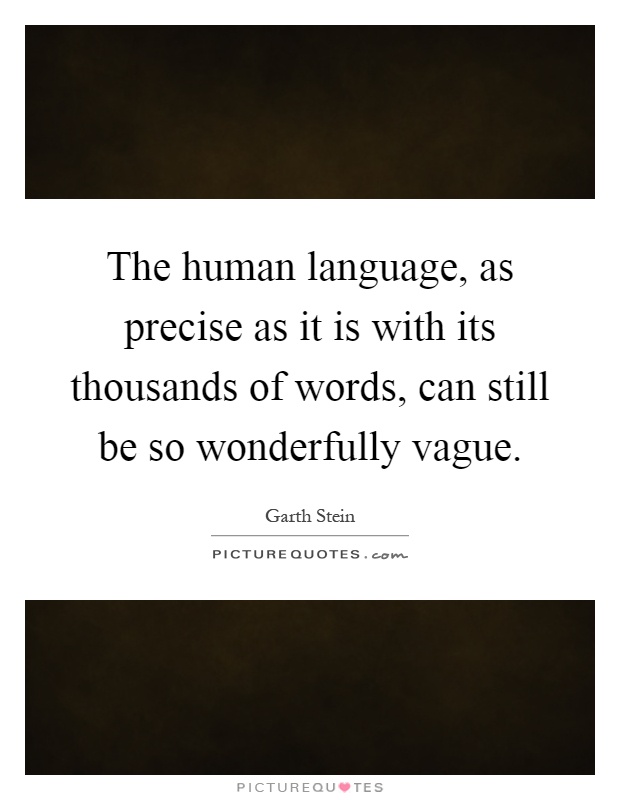 The human language, as precise as it is with its thousands of words, can still be so wonderfully vague Picture Quote #1