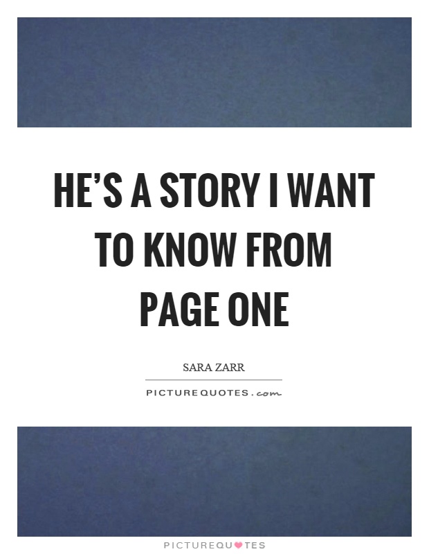 He's a story I want to know from page one Picture Quote #1