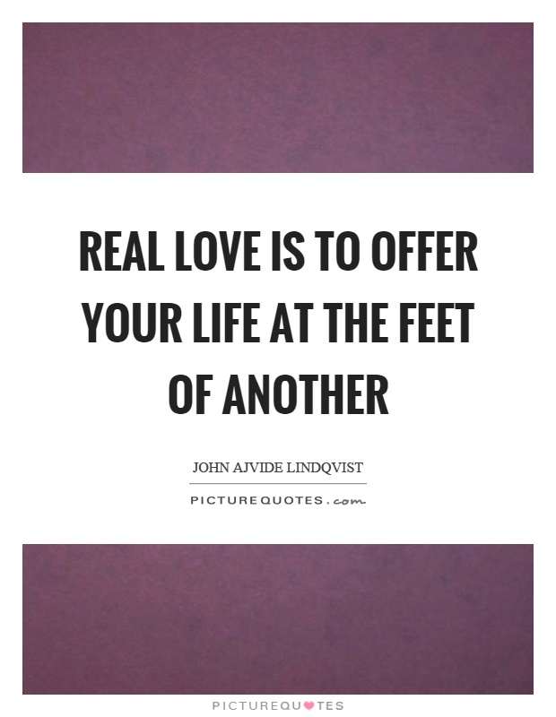 Real love is to offer your life at the feet of another Picture Quote #1