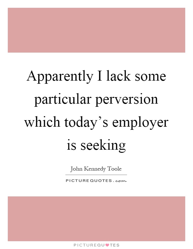Apparently I lack some particular perversion which today's employer is seeking Picture Quote #1