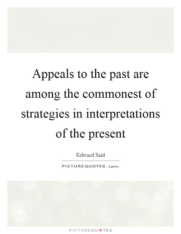 Appeals to the past are among the commonest of strategies in interpretations of the present Picture Quote #1