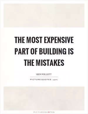 The most expensive part of building is the mistakes Picture Quote #1