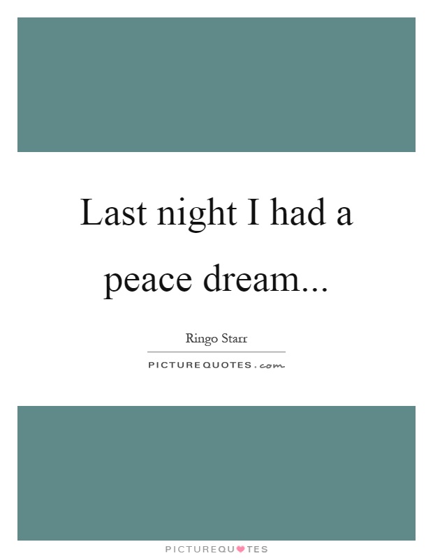 Last night I had a peace dream Picture Quote #1
