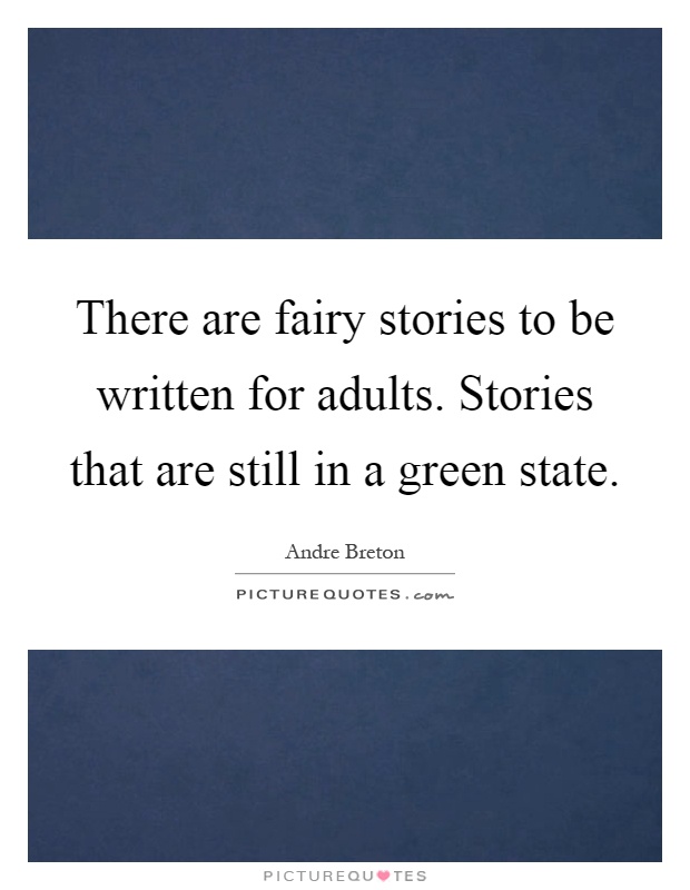 There are fairy stories to be written for adults. Stories that are still in a green state Picture Quote #1