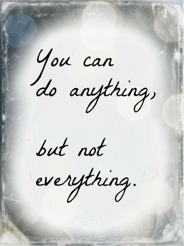 You can do anything, but not everything Picture Quote #2
