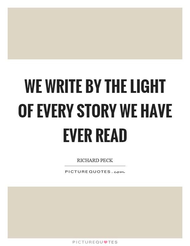 We write by the light of every story we have ever read Picture Quote #1