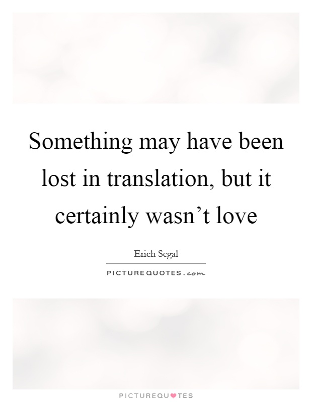 Something may have been lost in translation, but it certainly wasn't love Picture Quote #1