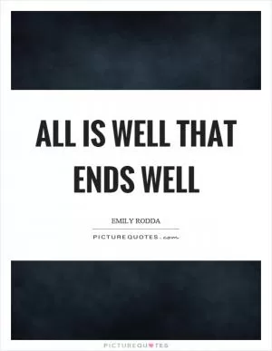 All is well that ends well Picture Quote #1