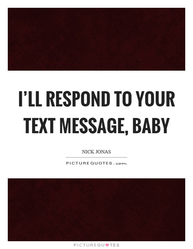 I'll respond to your text message, baby Picture Quote #1