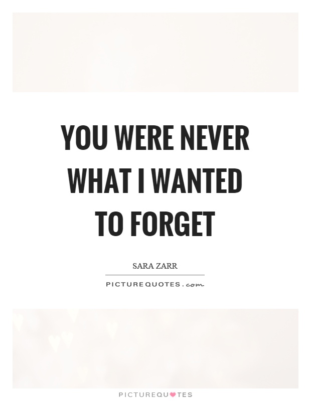 You were never what I wanted to forget Picture Quote #1