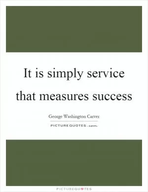 It is simply service that measures success Picture Quote #1