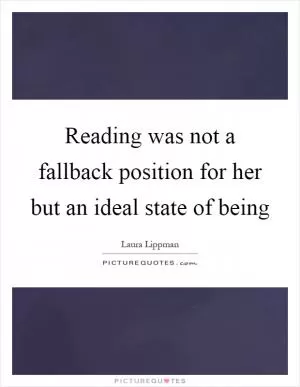 Reading was not a fallback position for her but an ideal state of being Picture Quote #1