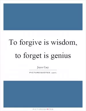 To forgive is wisdom, to forget is genius Picture Quote #1