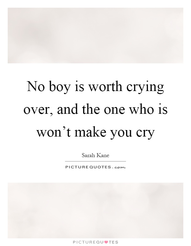 No boy is worth crying over, and the one who is won't make you cry Picture Quote #1