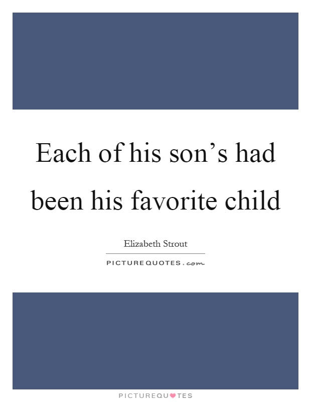 Each of his son's had been his favorite child Picture Quote #1