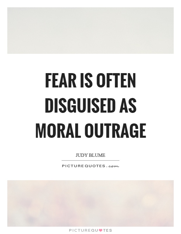 Fear is often disguised as moral outrage Picture Quote #1
