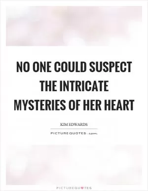 No one could suspect the intricate mysteries of her heart Picture Quote #1