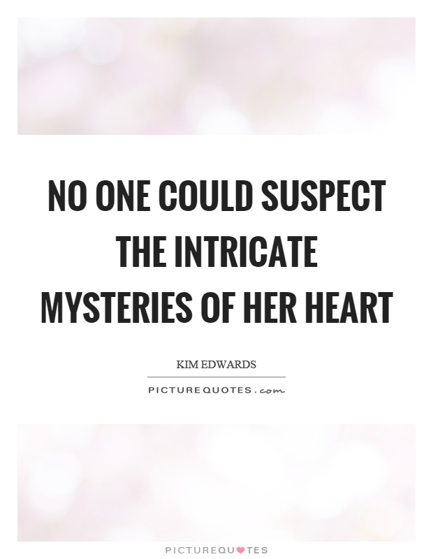 No one could suspect the intricate mysteries of her heart Picture Quote #1