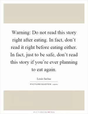 Warning: Do not read this story right after eating. In fact, don’t read it right before eating either. In fact, just to be safe, don’t read this story if you’re ever planning to eat again Picture Quote #1