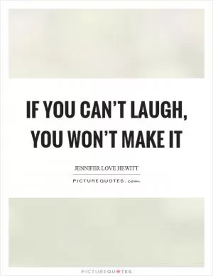 If you can’t laugh, you won’t make it Picture Quote #1
