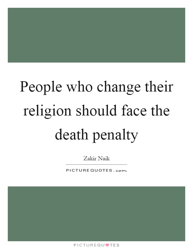 People who change their religion should face the death penalty Picture Quote #1