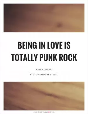 Being in love is totally punk rock Picture Quote #1