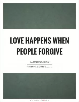 Love happens when people forgive Picture Quote #1