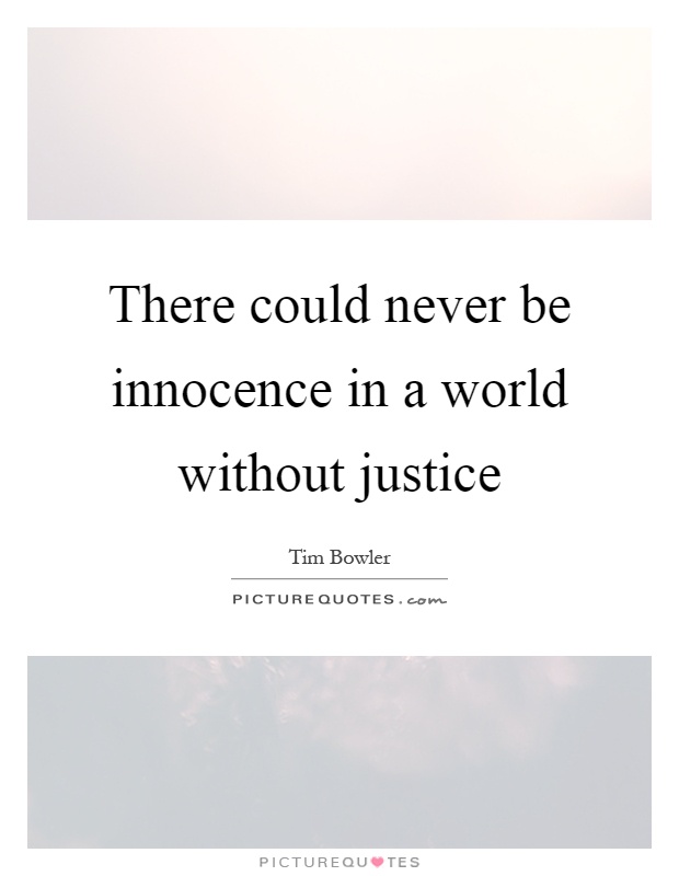 There could never be innocence in a world without justice Picture Quote #1