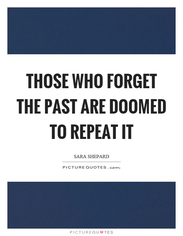 Those who forget the past are doomed to repeat it Picture Quote #1