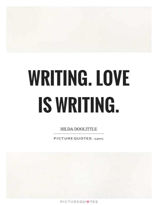 Writing. Love is writing Picture Quote #1
