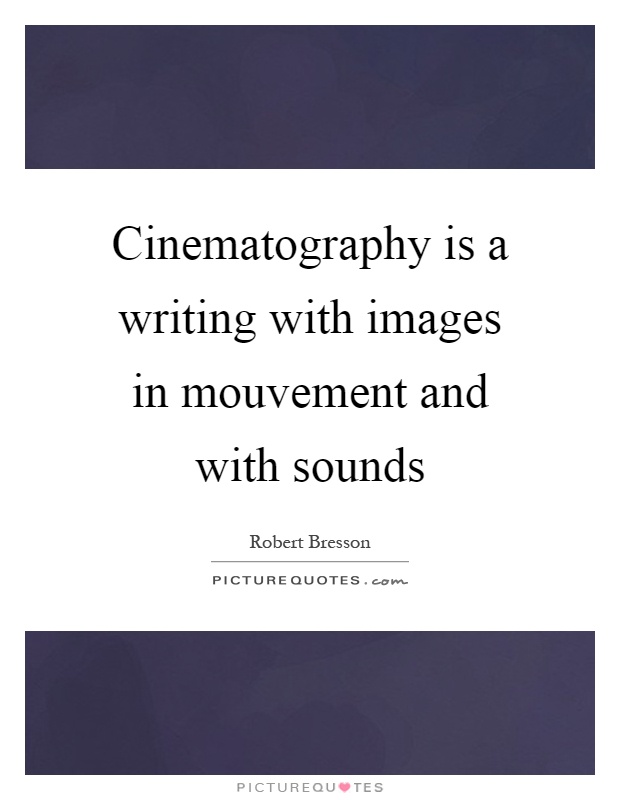 Cinematography is a writing with images in mouvement and with sounds Picture Quote #1