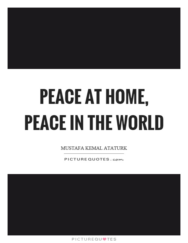 Peace at home, peace in the world Picture Quote #1