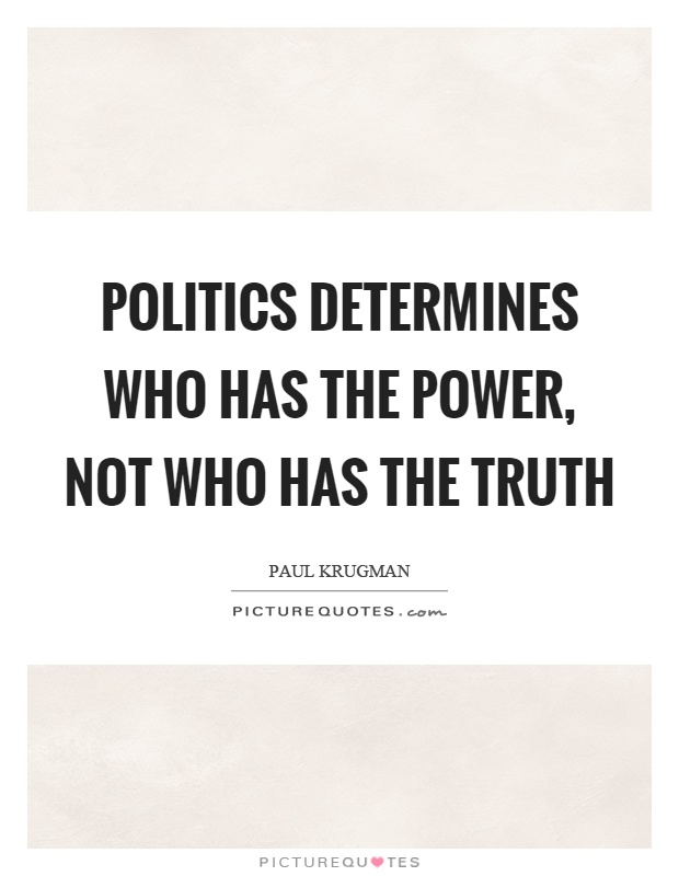 Politics determines who has the power, not who has the truth Picture Quote #1