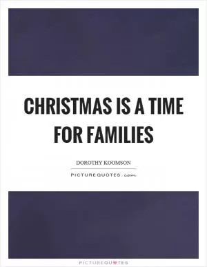 Christmas is a time for families Picture Quote #1