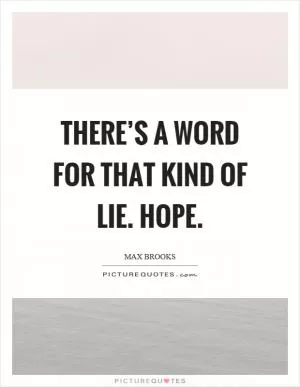 There’s a word for that kind of lie. Hope Picture Quote #1
