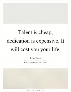 Talent is cheap; dedication is expensive. It will cost you your life Picture Quote #1