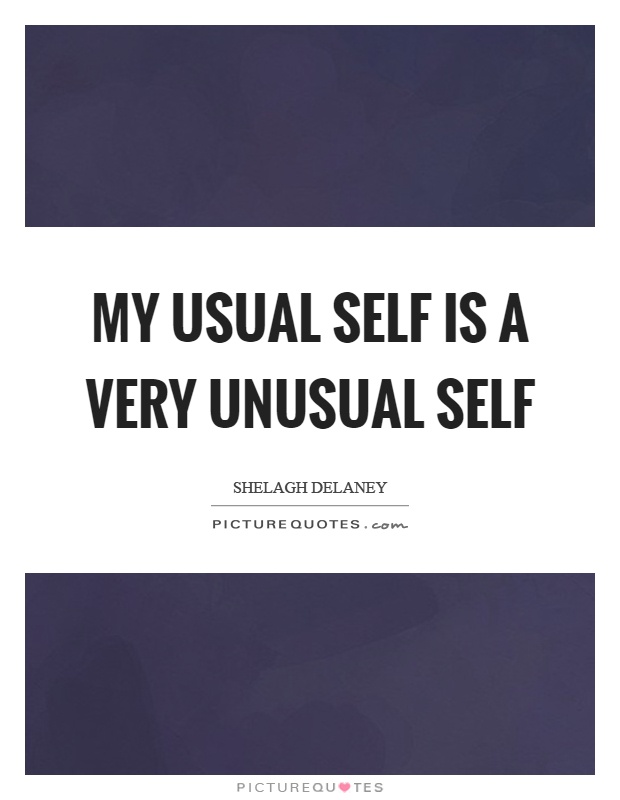 My usual self is a very unusual self Picture Quote #1