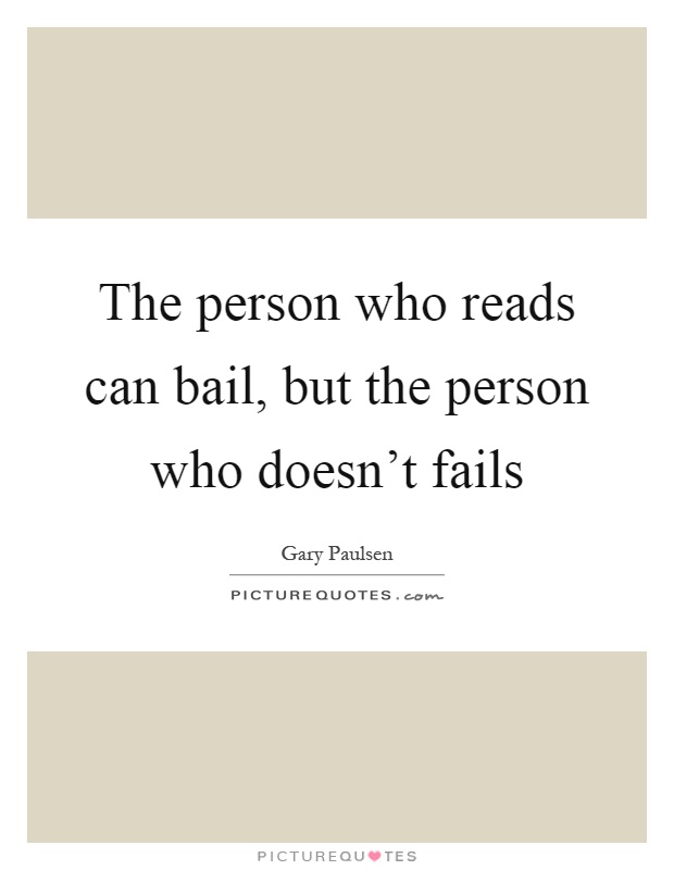 The person who reads can bail, but the person who doesn't fails Picture Quote #1