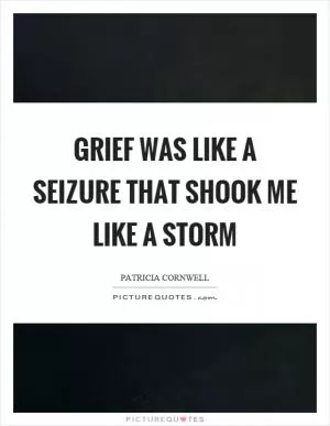 Grief was like a seizure that shook me like a storm Picture Quote #1