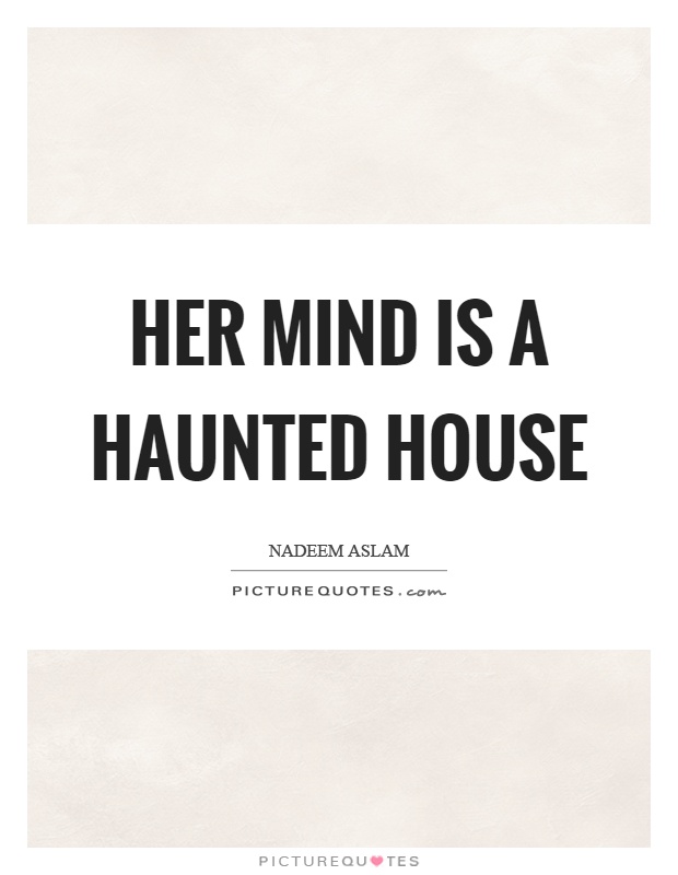 Her mind is a haunted house Picture Quote #1
