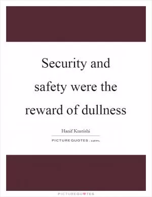 Security and safety were the reward of dullness Picture Quote #1